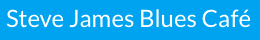 Blues Cafe Steve James Blues Cafe Steve James